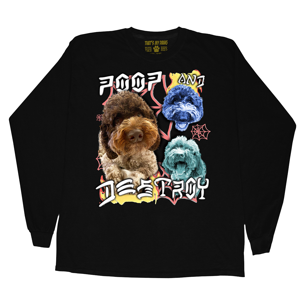 Custom Poop and Destroy Long Sleeve – Upload Any Pet, Friend, or Other Favorite Picture