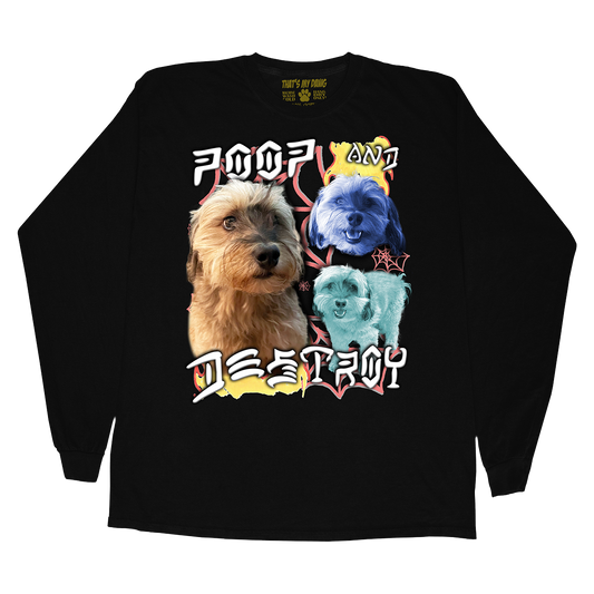 Custom Poop and Destroy Long Sleeve – Upload Any Pet, Friend, or Other Favorite Picture