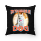 That's My Dawg Custom "Dog God" Pillow