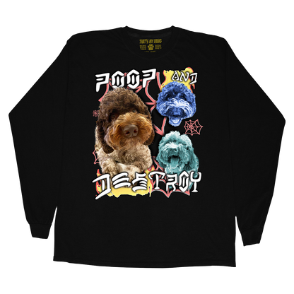 Custom Poop and Destroy Long Sleeve – Upload Any Pet, Friend, or Other Favorite Picture